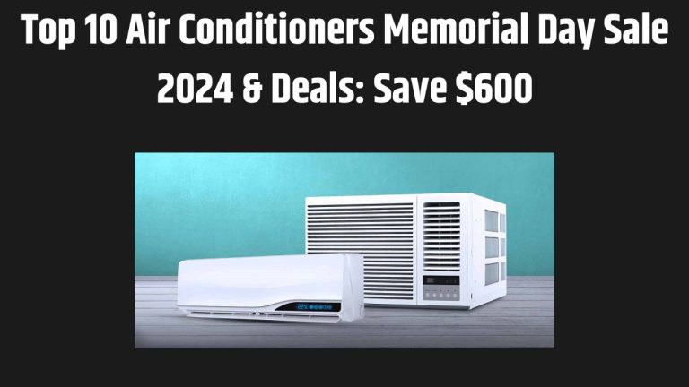 Top 10 Air Conditioners Memorial Day Sale 2024 & Deals: Save $600