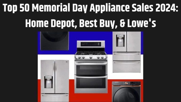 Top 50 Memorial Day Appliance Sales 2024: Home Depot, Best Buy, & Lowe’s
