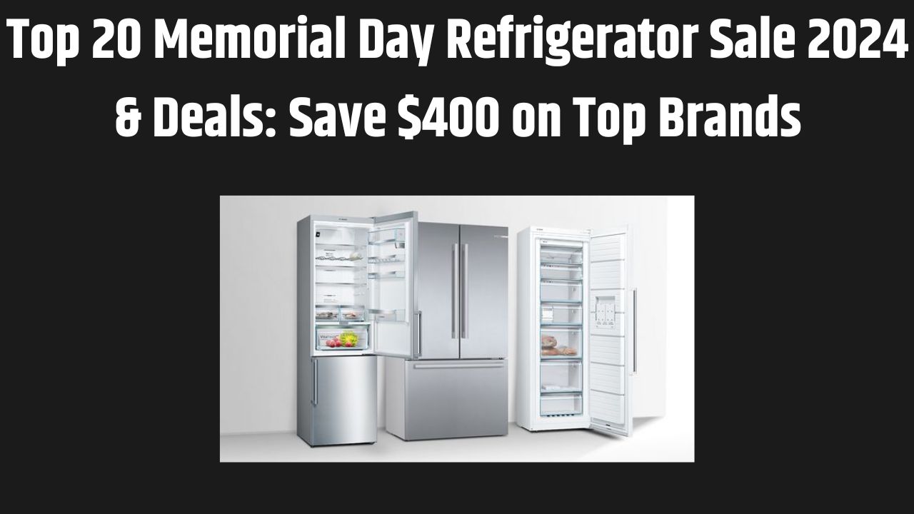 Memorial Day Refrigerator Sale 2024