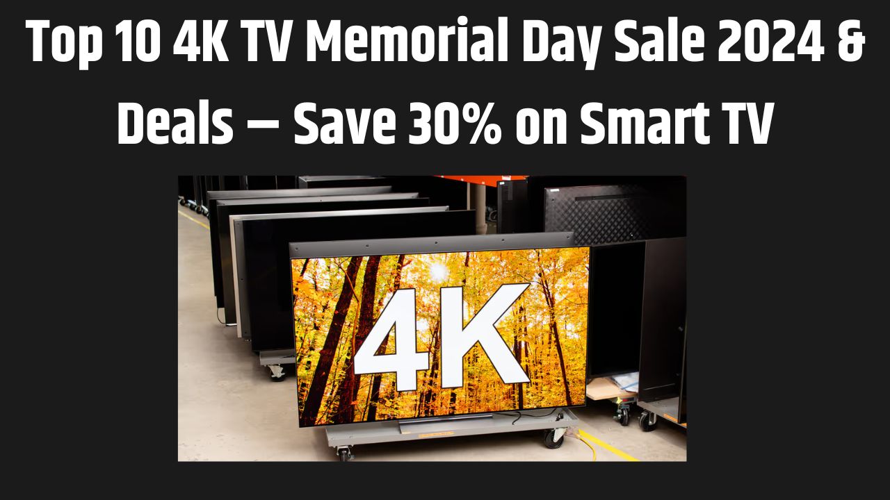 4K TV Memorial Day Sale 2024