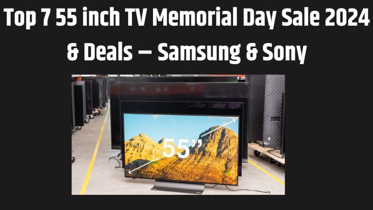 Top 7 55 inch TV Memorial Day Sale 2024 & Deals – Samsung & Sony