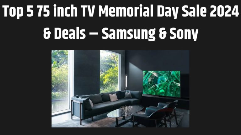 Top 5 75 inch TV Memorial Day Sale 2024 & Deals – Samsung & Sony