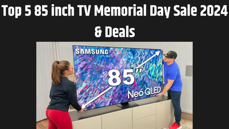 Top 5 85 inch TV Memorial Day Sale 2024 & Deals – Samsung & Sony