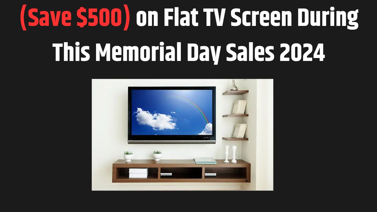 Flat TV Screen Memorial Day Sales 2024