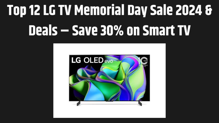 Top 12 LG TV Memorial Day Sale 2024 & Deals – Save 30% on Smart TV