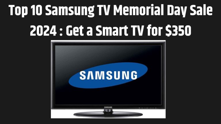 Top 10 Samsung TV Memorial Day Sale 2024 : Get a Smart TV for $350