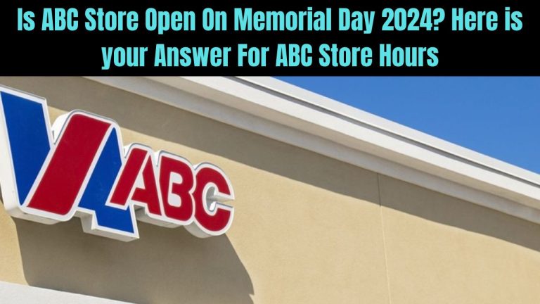 Is ABC Store Open On Memorial Day 2024? Here is your Answer For ABC Store Hours