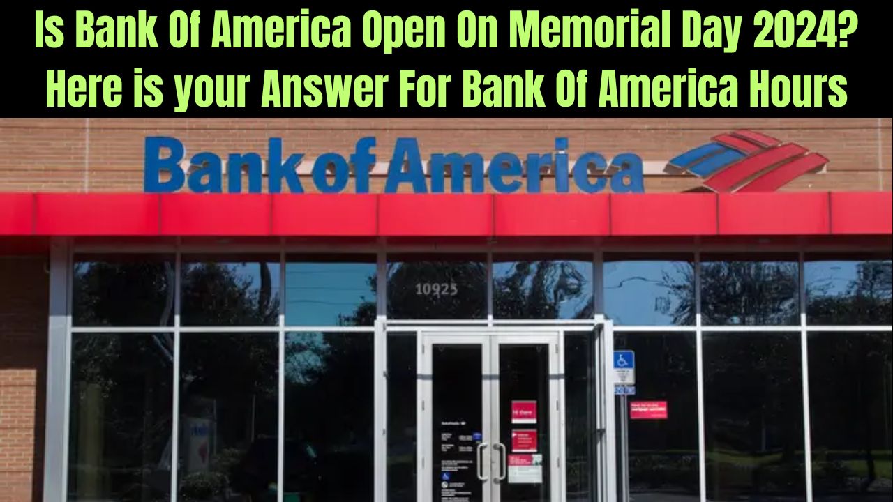 Is Bank Of America Open On Memorial Day 2024