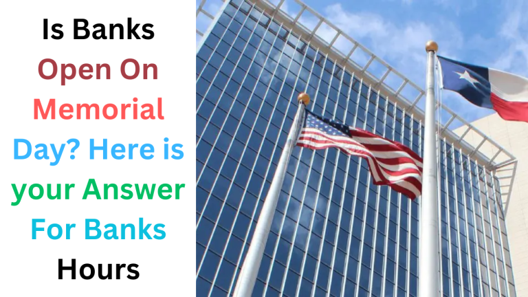 Is Banks Open On Memorial Day 2024? Here is your Answer For Banks Hours