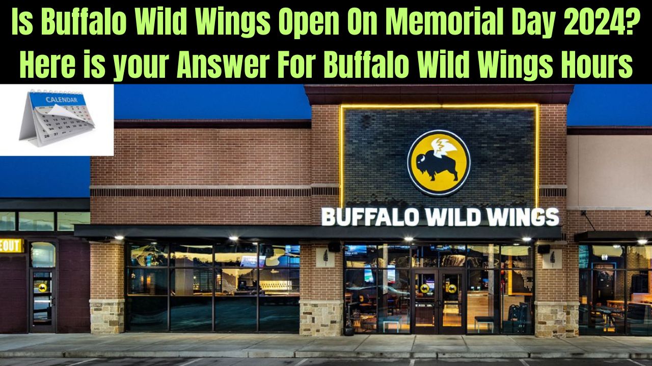 Is Buffalo Wild Wings Open On Memorial Day 2024