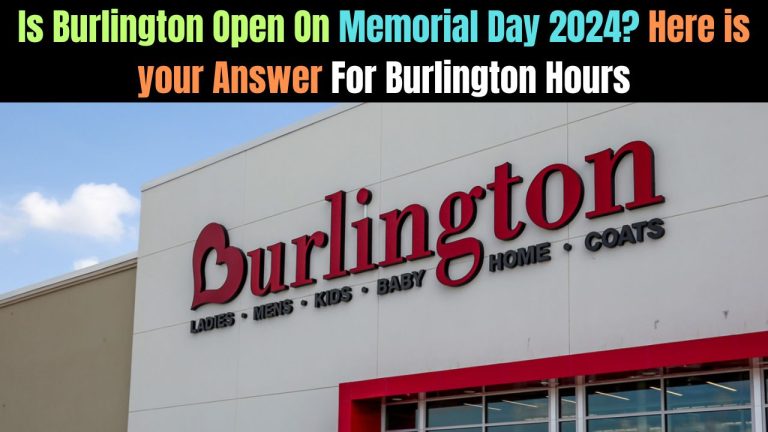 Is Burlington Open On Memorial Day 2024? Here is your Answer For Burlington Hours