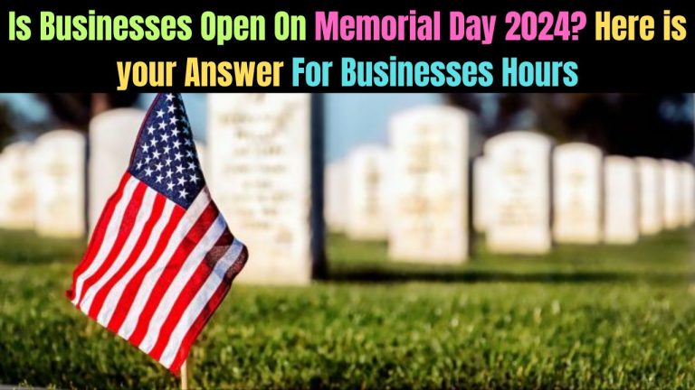 Is Businesses Open On Memorial Day 2024? Here is your Answer For Businesses Hours