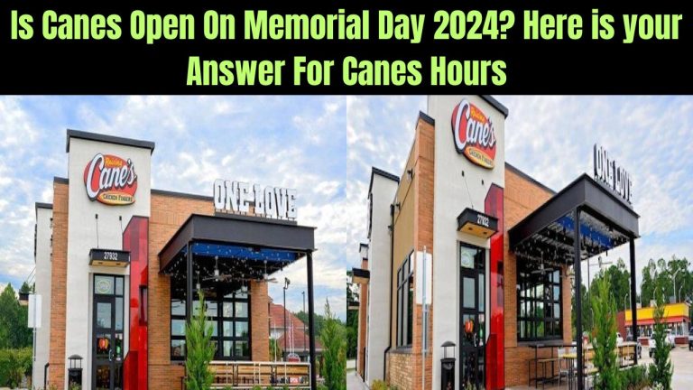 Is Canes Open On Memorial Day 2024? Here is your Answer For Canes Hours