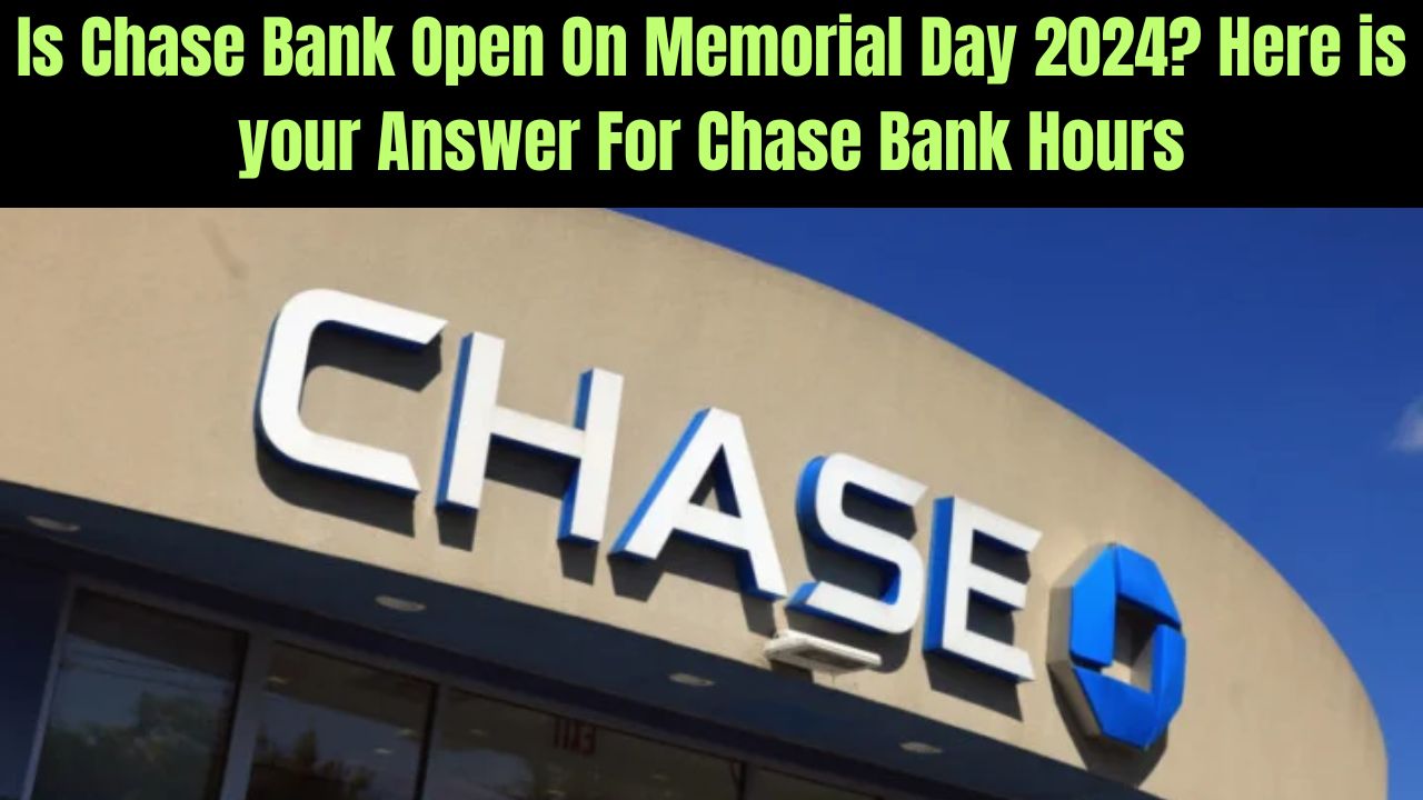 Is Chase Bank Open On Memorial Day 2024