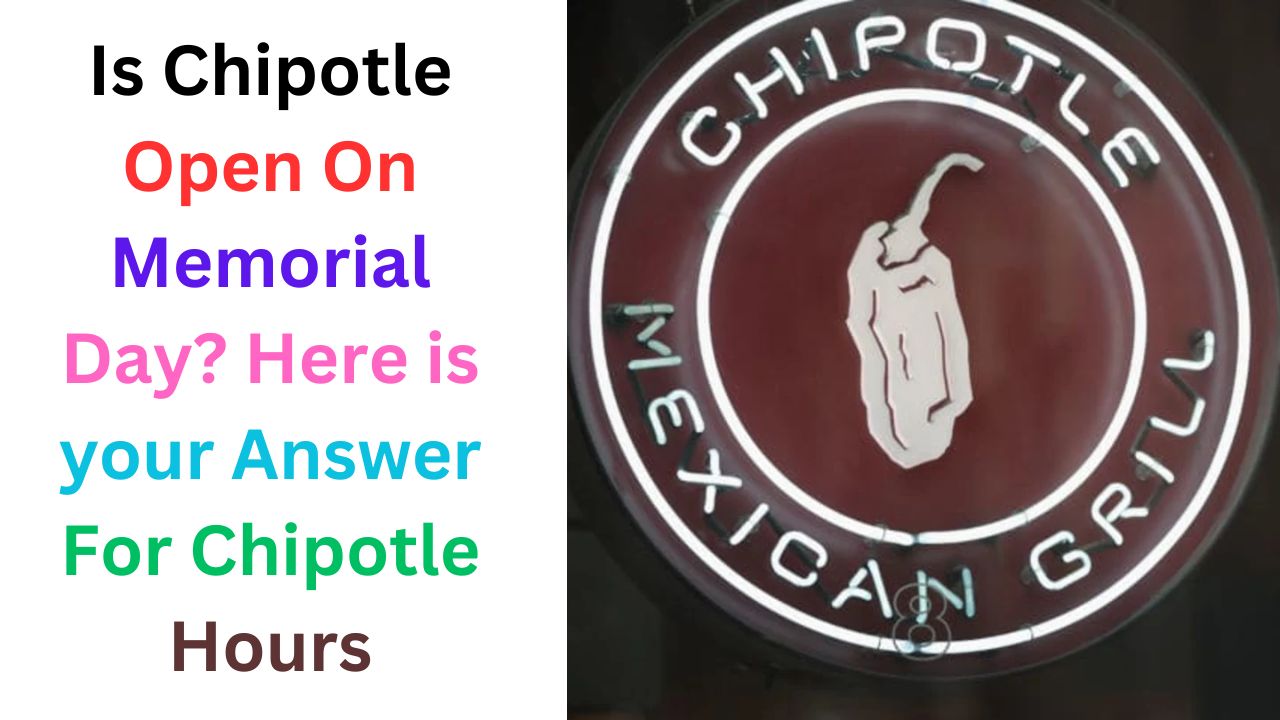 Is Chipotle Open On Memorial Day?