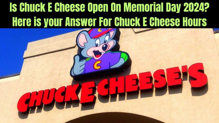 Is Chuck E Cheese Open On Memorial Day 2024? Here is your Answer For Chuck E Cheese Hours