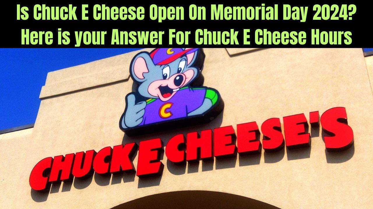 Is Chuck E Cheese Open On Memorial Day 2024