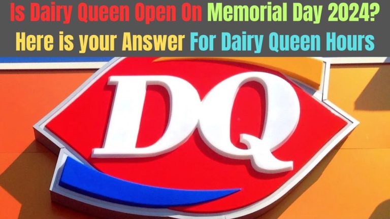 Is Dairy Queen Open On Memorial Day 2024? Here is your Answer For Dairy Queen Hours
