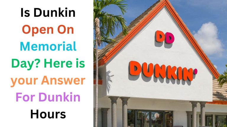 Is Dunkin Open On Memorial Day 2024? Here is your Answer For Dunkin Hours