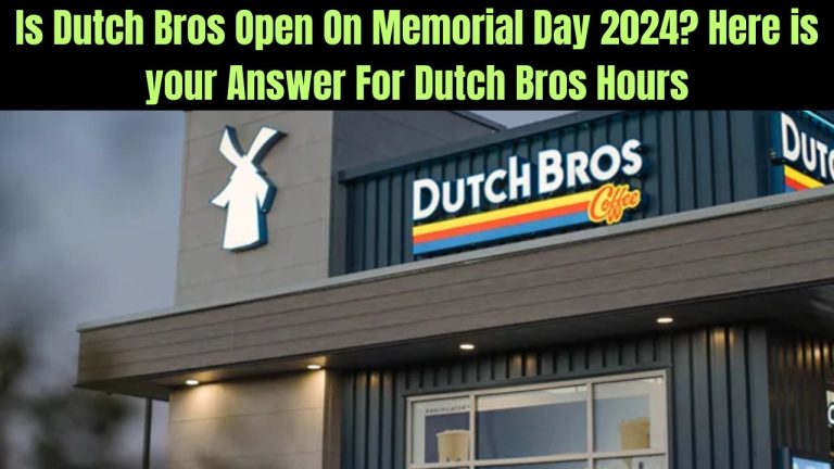 Is Dutch Bros Open On Memorial Day 2024? Here is your Answer For Dutch Bros Hours