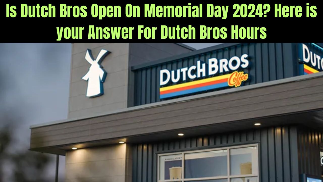 Is Dutch Bros Open On Memorial Day 2024