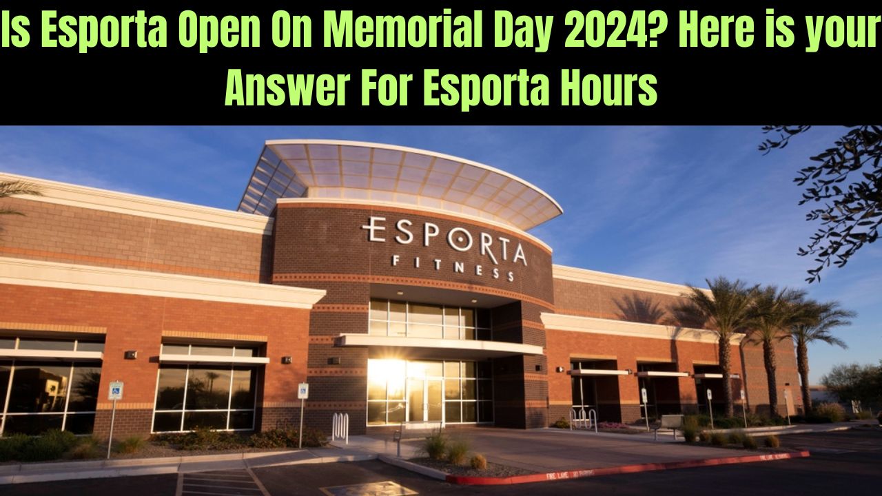 Is Esporta Open On Memorial Day 2024