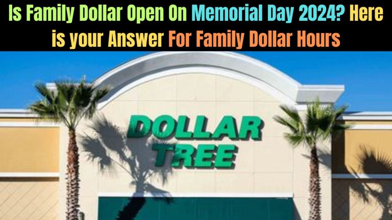 Is Family Dollar Open On Memorial Day 2024? Here is your Answer For Family Dollar Hours