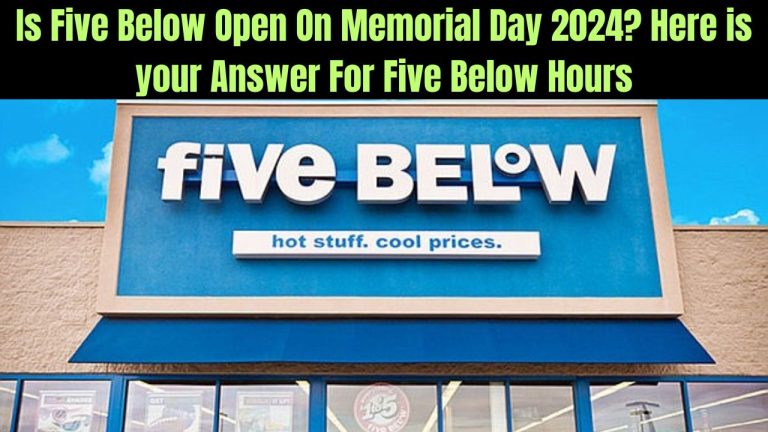 Is Five Below Open On Memorial Day 2024? Here is your Answer For Five Below Hours