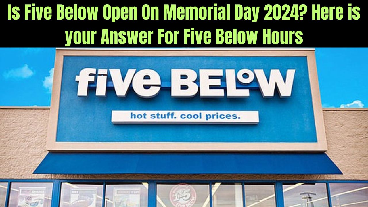 Is Five Below Open On Memorial Day 2024
