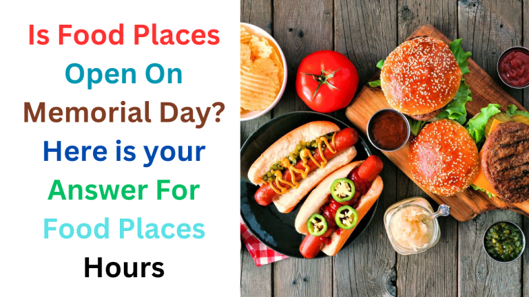 Is Food Places Open On Memorial Day 2024? Here is your Answer For Food Places Hours