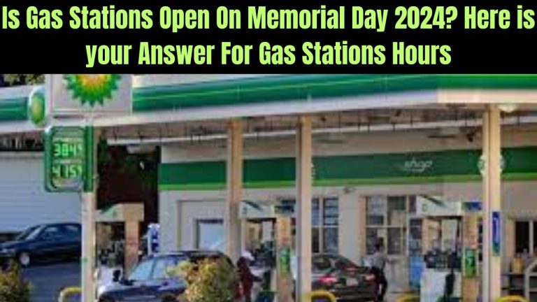 Is Gas Stations Open On Memorial Day 2024? Here is your Answer For Gas Stations Hours