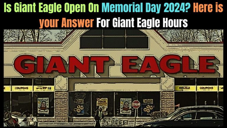 Is Giant Eagle Open On Memorial Day 2024? Here is your Answer For Giant Eagle Hours