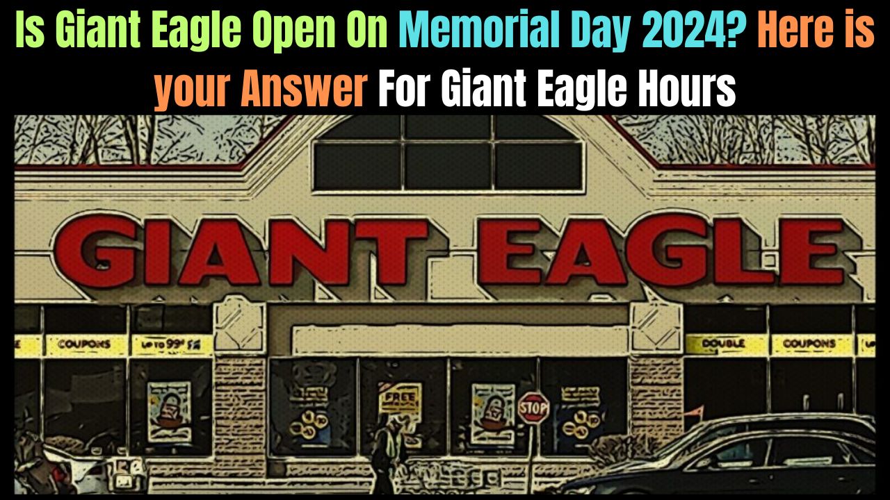Is Giant Eagle Open On Memorial Day