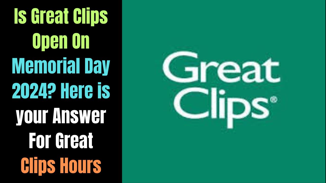 Is Great Clips Open On Memorial Day