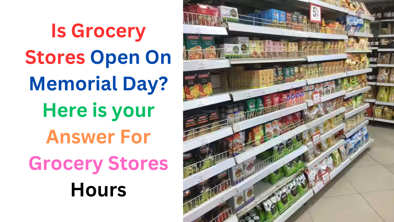 Is Grocery Stores Open On Memorial Day