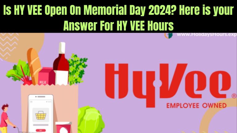 Is HY VEE Open On Memorial Day 2024? Here is your Answer For HY VEE Hours