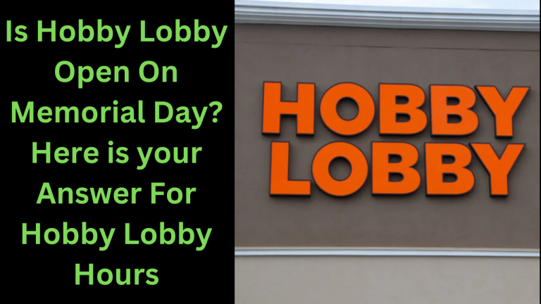 Is Hobby Lobby Open On Memorial Day 2024? Here is your Answer For Hobby Lobby Hours