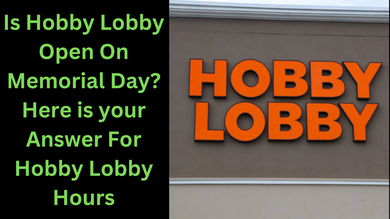 Is Hobby Lobby Open On Memorial Day