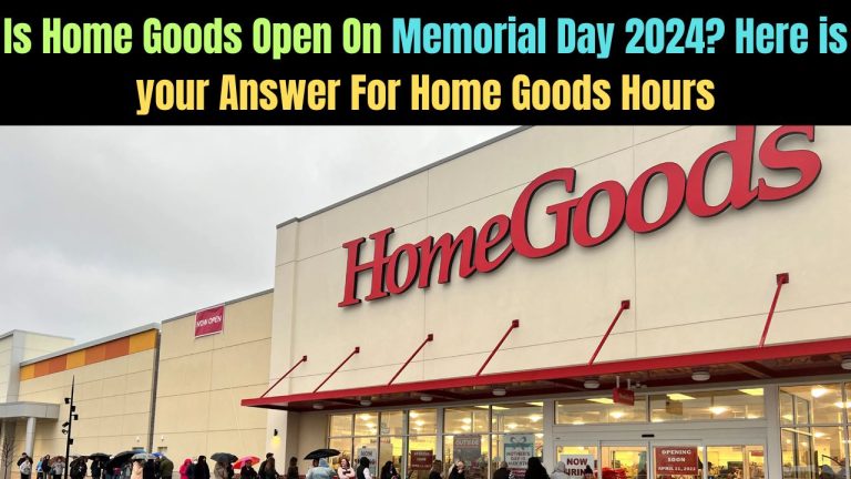 Is Home Goods Open On Memorial Day 2024? Here is your Answer For Home Goods Hours