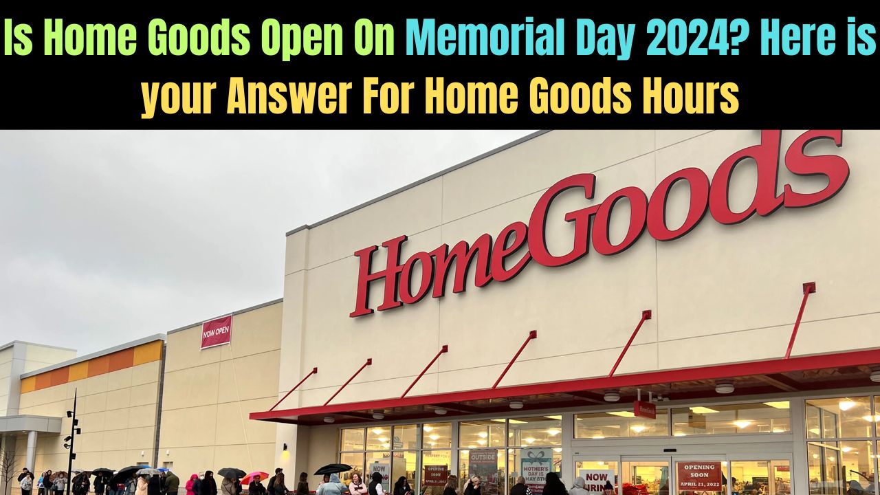 Is Home Goods Open On Memorial Day