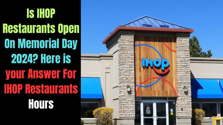 Is IHOP Restaurants Open On Memorial Day 2024? Here is your Answer For IHOP Restaurants Hours