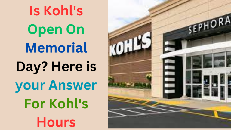 Is Kohl’s Open On Memorial Day 2024? Here is your Answer For Kohl’s Hours