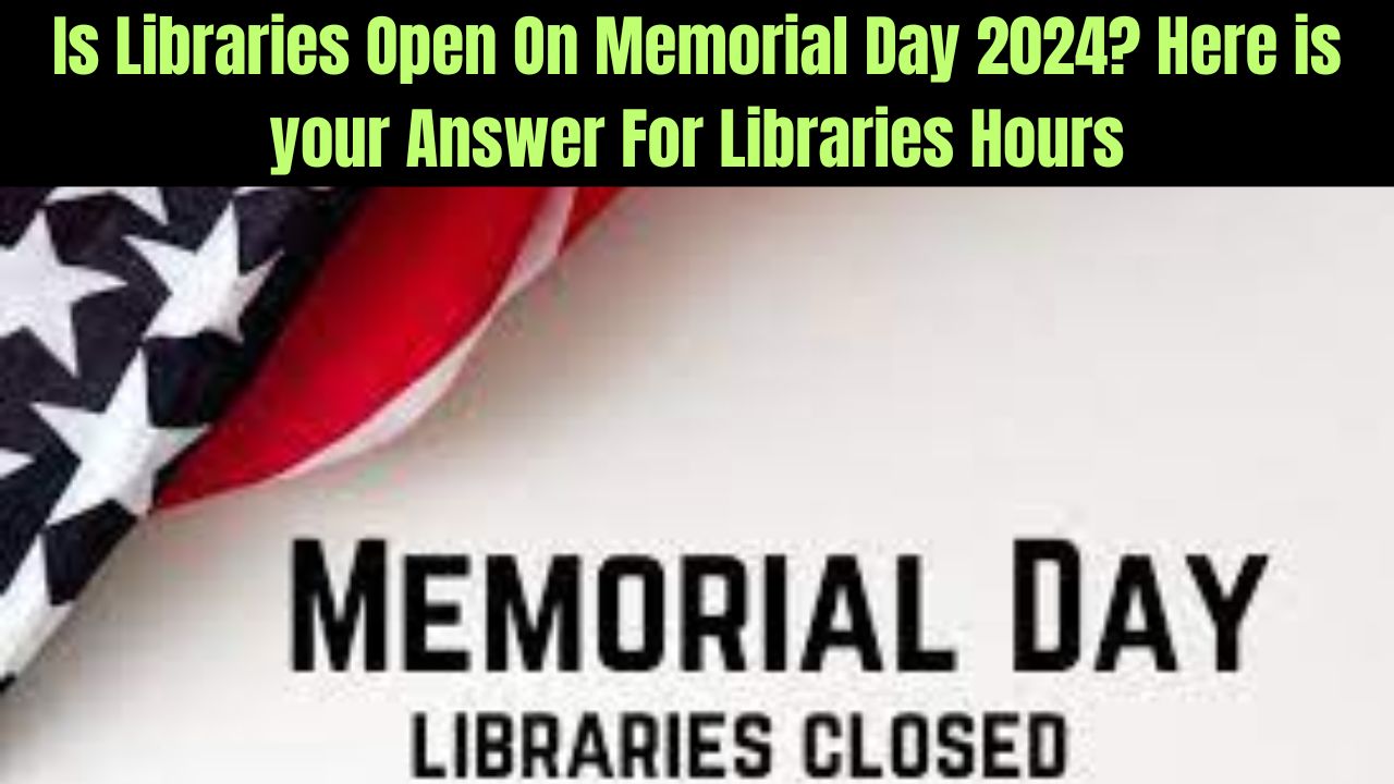 Is Libraries Open On Memorial Day 2024