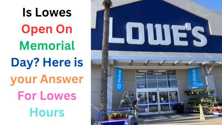 Is Lowes Open On Memorial Day 2024? Here is your Answer For Lowes Hours