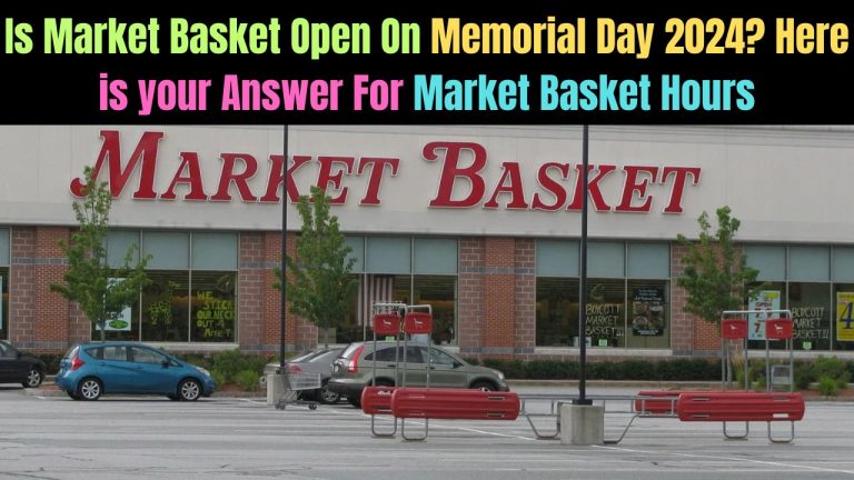 Is Market Basket Open On Memorial Day 2024? Here is your Answer For Market Basket Hours