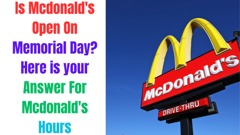 Is Mcdonald’s Open On Memorial Day? Here is your Answer For Mcdonald’s Hours