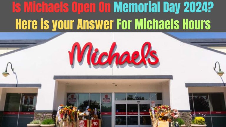 Is Michaels Open On Memorial Day 2024? Here is your Answer For Michaels Hours