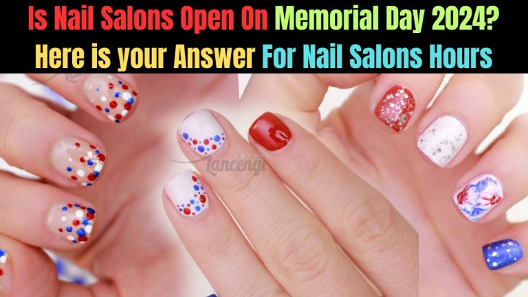Is Nail Salons Open On Memorial Day 2024? Here is your Answer For Nail Salons Hours