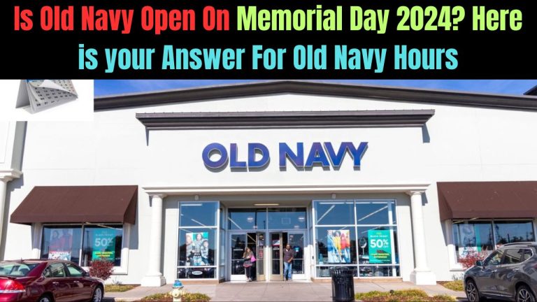 Is Old Navy Open On Memorial Day 2024? Here is your Answer For Old Navy Hours