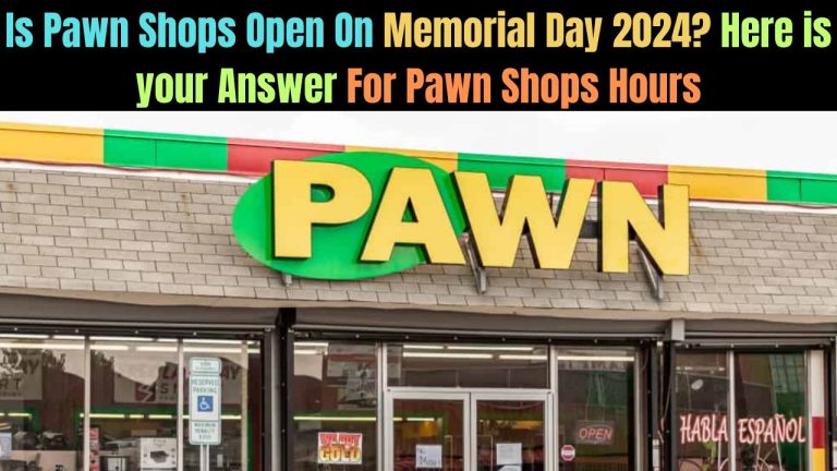 Is Pawn Shops Open On Memorial Day 2024? Here is your Answer For Pawn Shops Hours